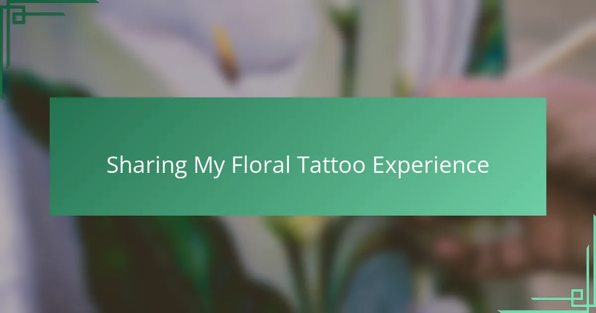 Sharing My Floral Tattoo Experience