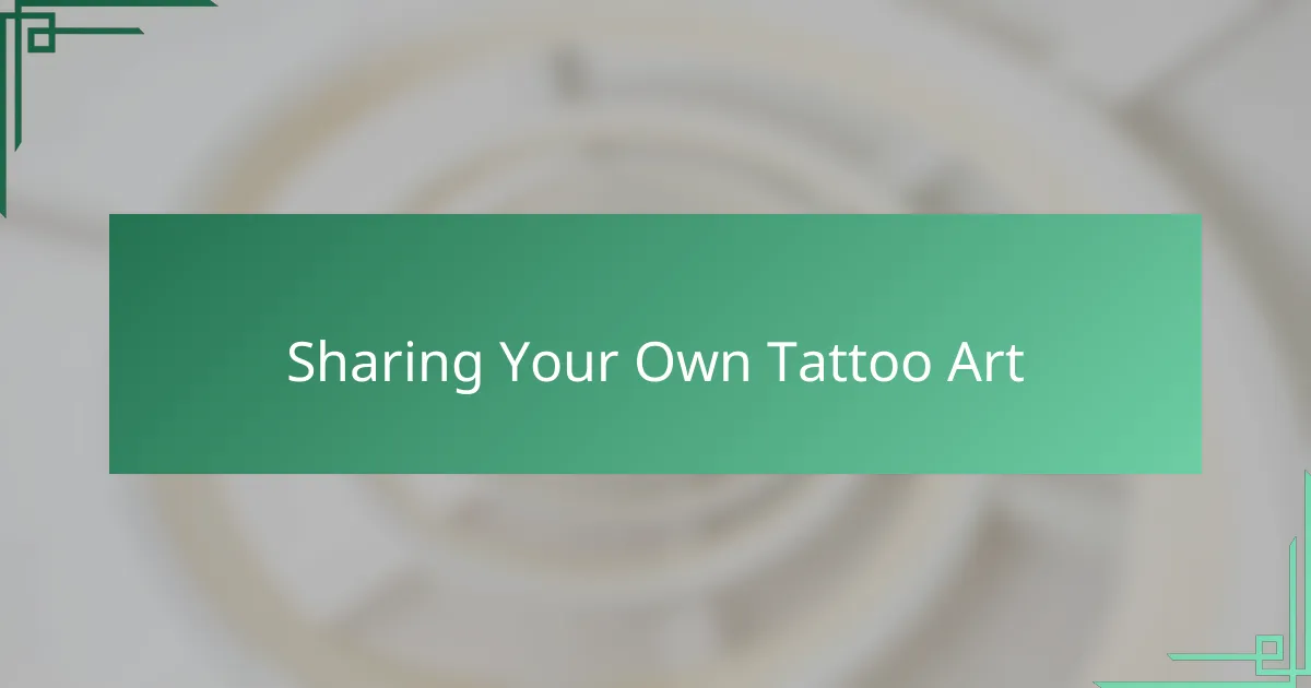 Sharing Your Own Tattoo Art