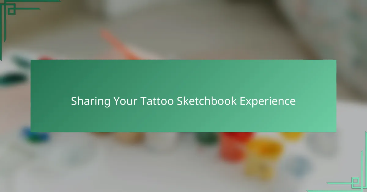Sharing Your Tattoo Sketchbook Experience