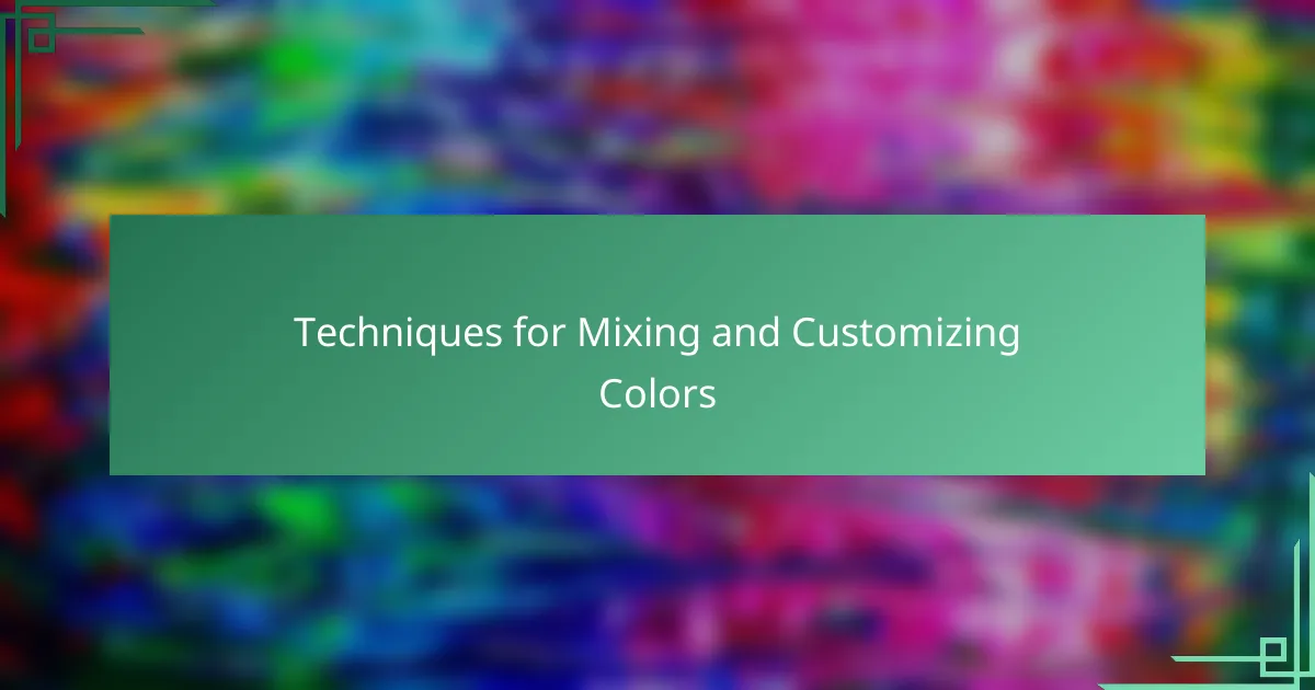 Techniques for Mixing and Customizing Colors