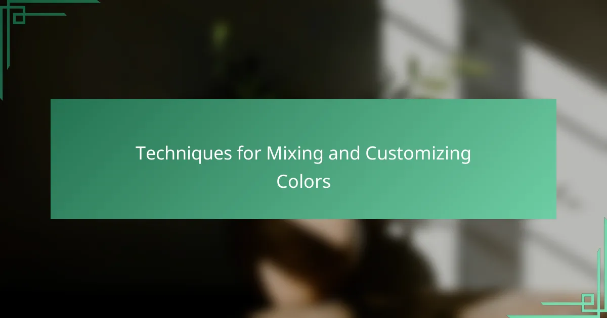 Techniques for Mixing and Customizing Colors
