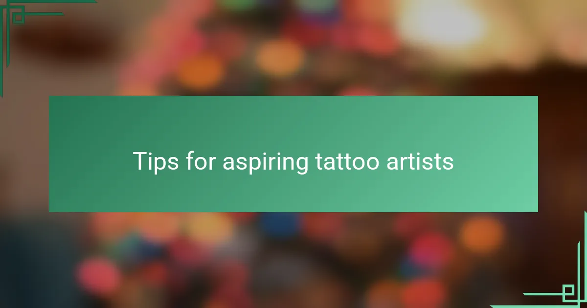 Tips for aspiring tattoo artists