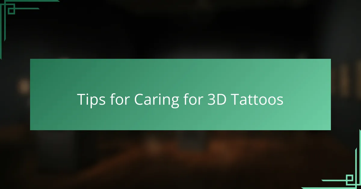 Tips for Caring for 3D Tattoos