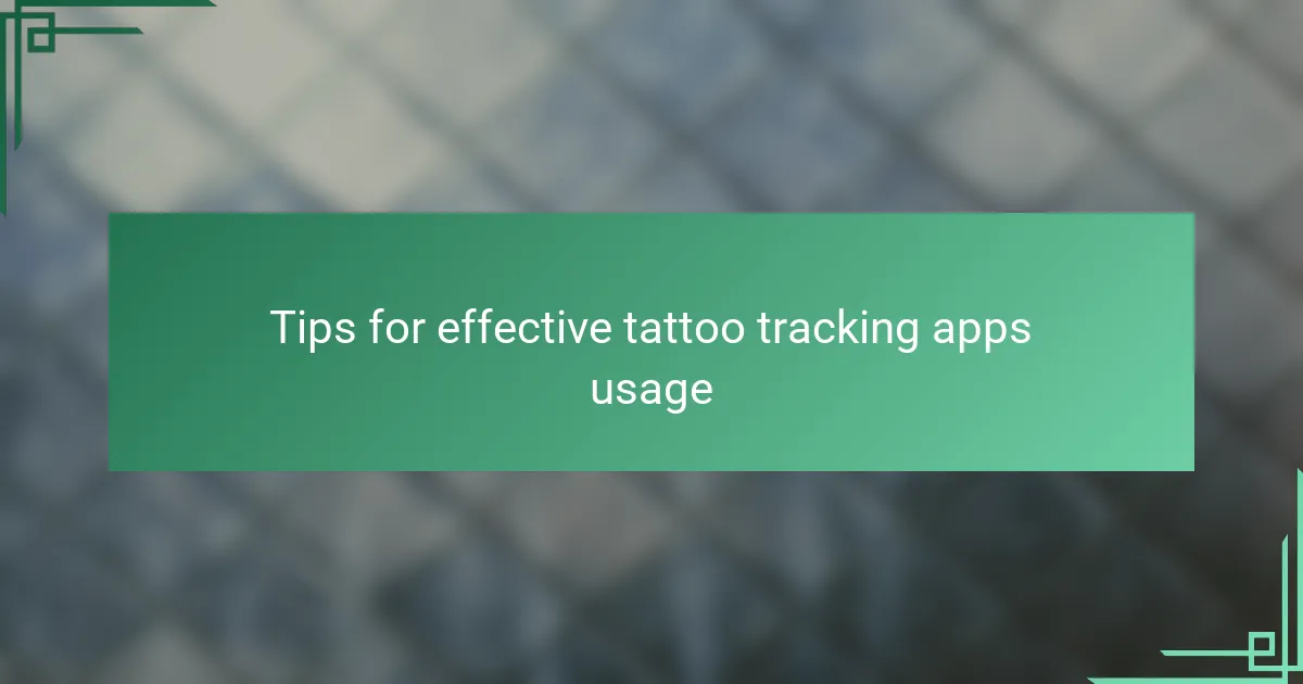 Tips for effective tattoo tracking apps usage