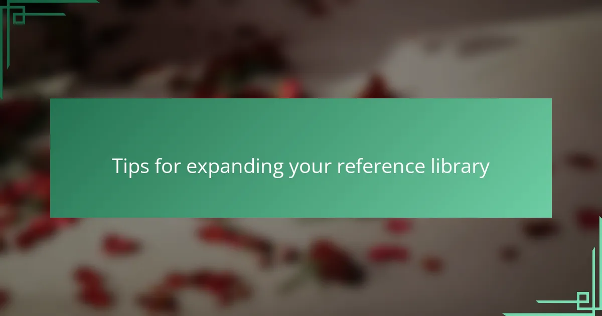 Tips for expanding your reference library