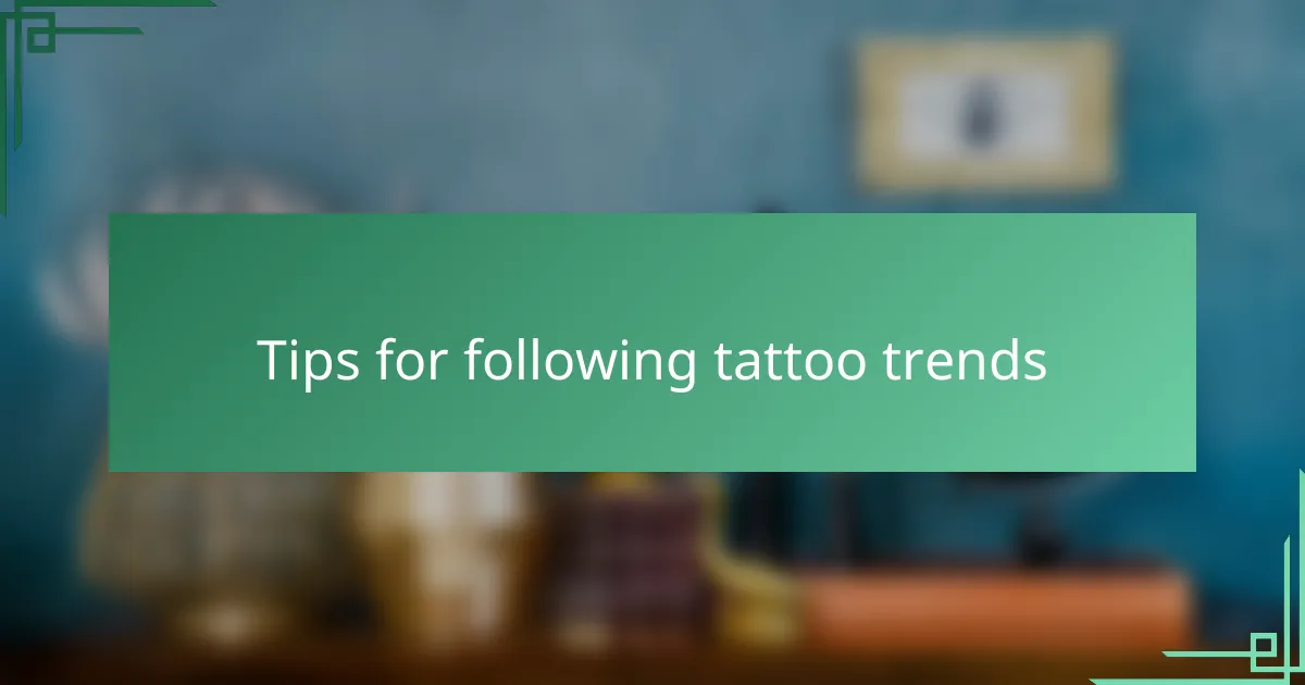 Tips for following tattoo trends