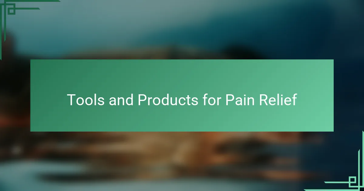 Tools and Products for Pain Relief