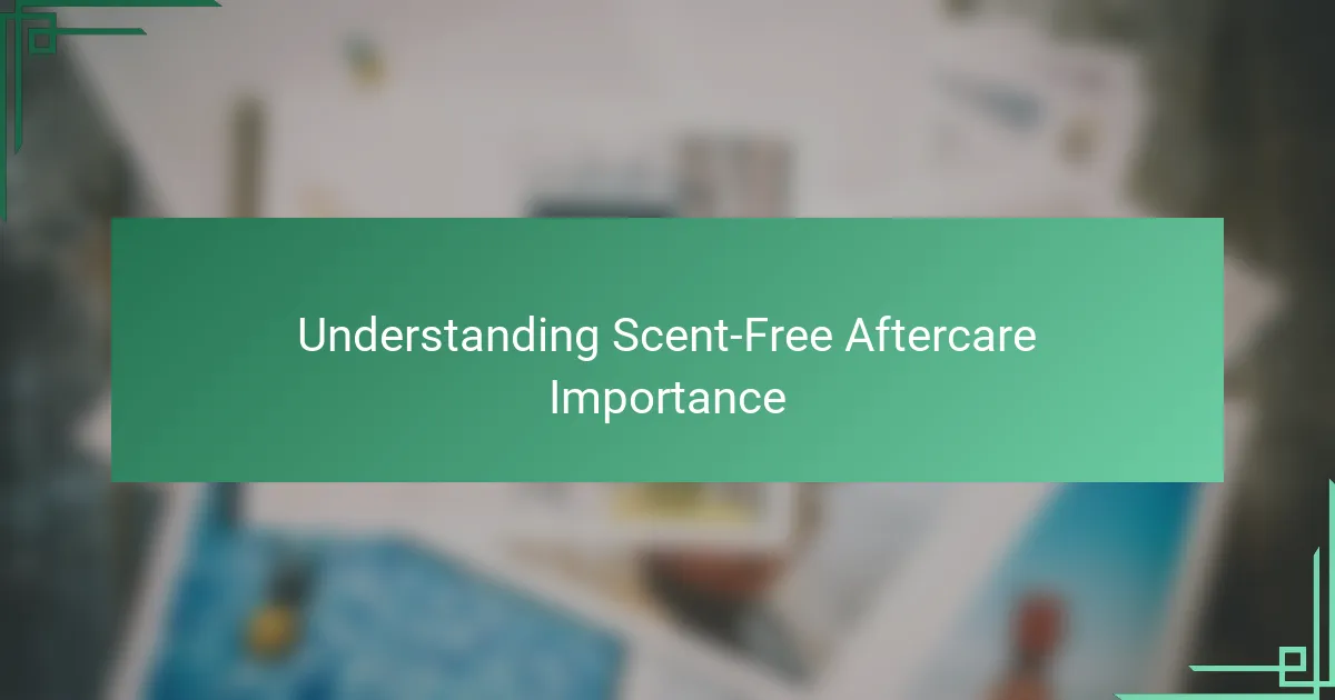 Understanding Scent-Free Aftercare Importance