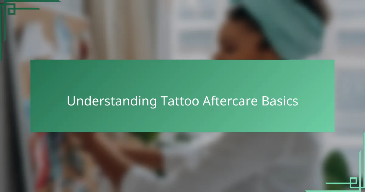 Understanding Tattoo Aftercare Basics