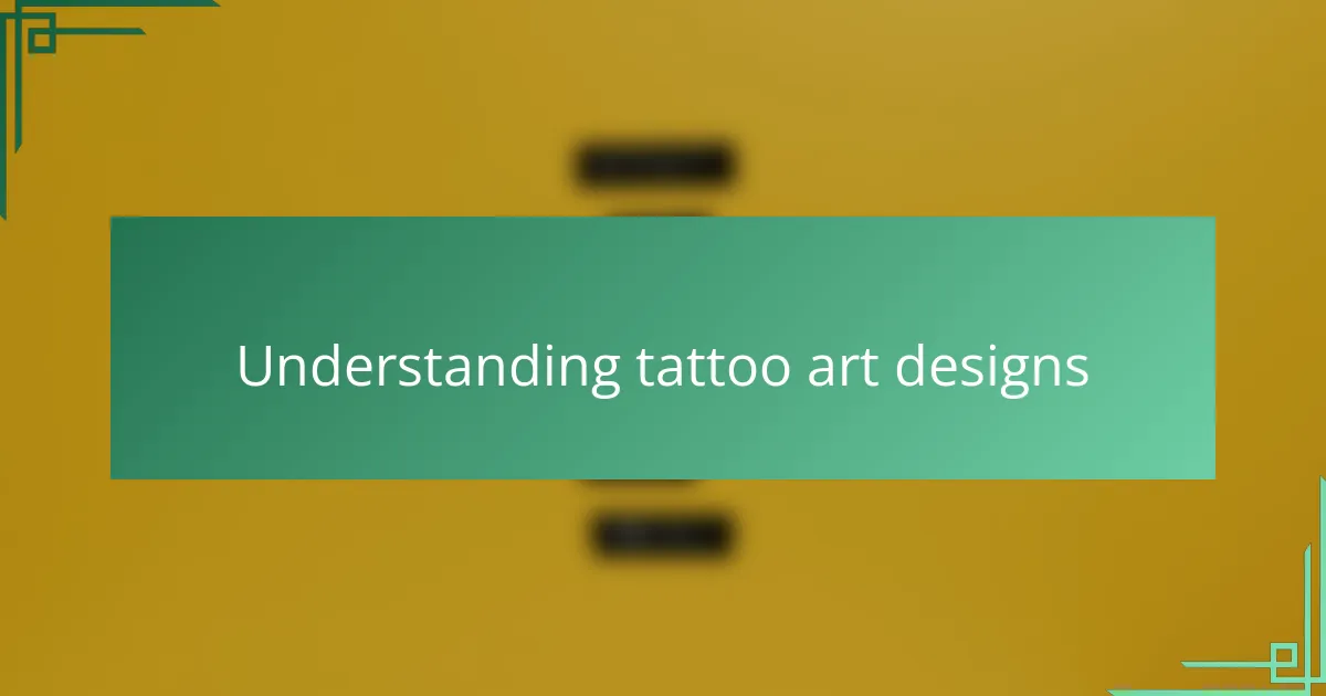 Understanding Tattoo Art Designs